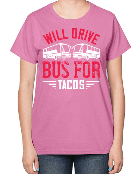 will drive bus for tacos Style 1643# - Bus Driver-  Ladies T-Shirt