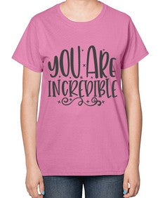 you are incredibale Style 61# - motivation-  Ladies T-Shirt