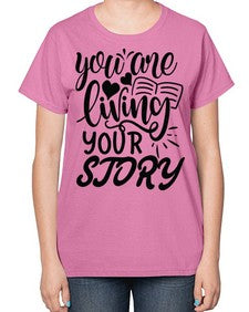 you are living your story Style 60# - motivation-  Ladies T-Shirt