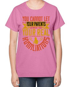 you cannot let your parents anywhere near your real humiliations 711# - parents day-  Ladies T-Shirt