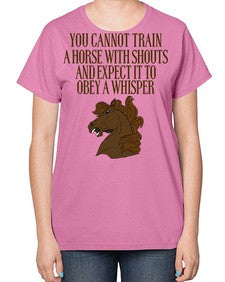you cannot train a horse with shouts - horse-  Ladies T-Shirt