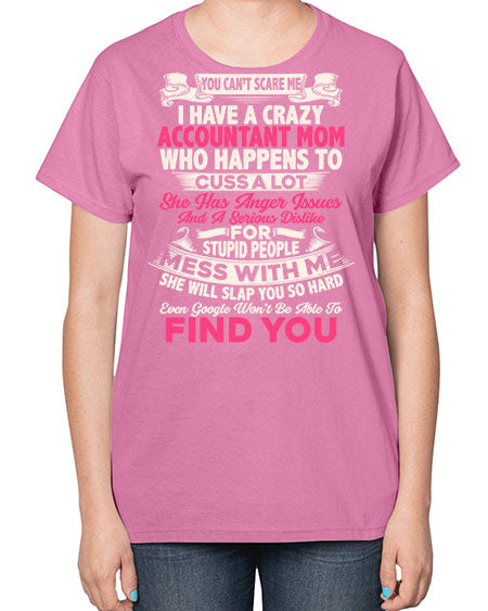 you cant scare me i have a crazy accountant  mom1675# - accountant-  Ladies T-Shirt
