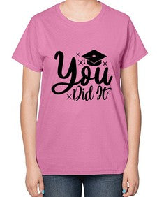 you did it 1017# - graduation-  Ladies T-Shirt