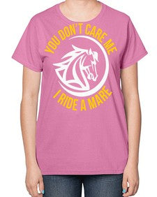 you don’t care me i ride a mare Style 1# - horse-  Ladies T-Shirt