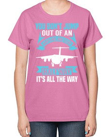you dont jump out of an airplane and stop halfway  52# - airplane-  Ladies T-Shirt