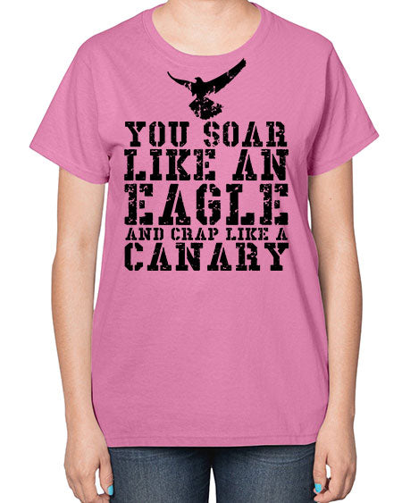 you soar like an eagle and crap like a canary 87# - birds-  Ladies T-Shirt