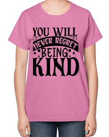 you will never regret being kind Style 55# - motivation-  Ladies T-Shirt