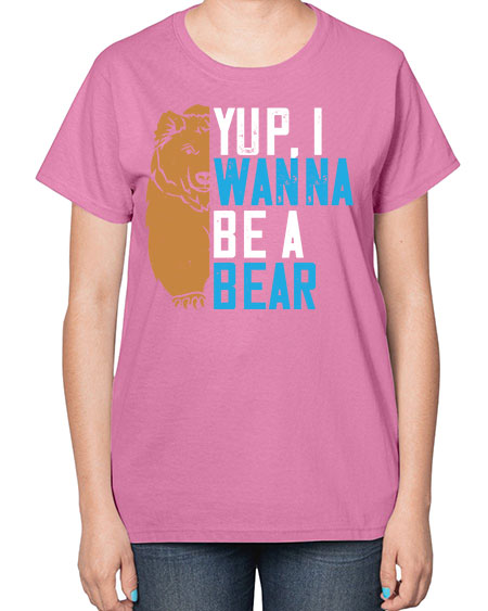 yup i wanna be a bear 291# - bears - animals-  Ladies T-Shirt