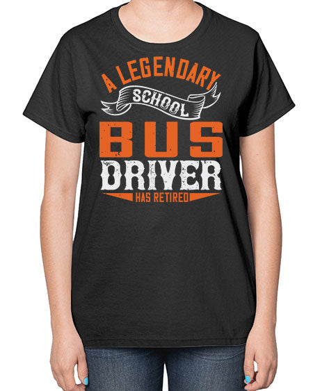 A LEGENARY SCHOOL DRIVER HAS RETIRED Style 559# - Bus Driver-  Ladies T-Shirt