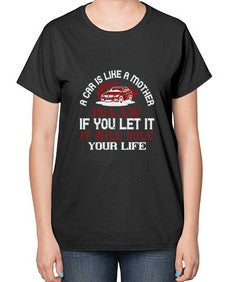 A car is like a motherinlaw  if you let it it will rule your life 49# - car-  Ladies T-Shirt