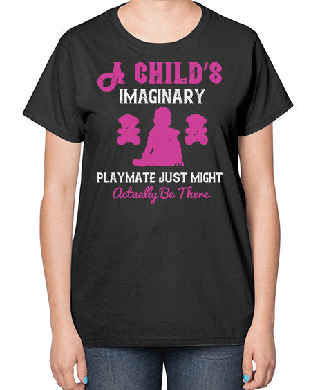 A child’s imaginary playmate just might actually be there Style 10# - kids-  Ladies T-Shirt