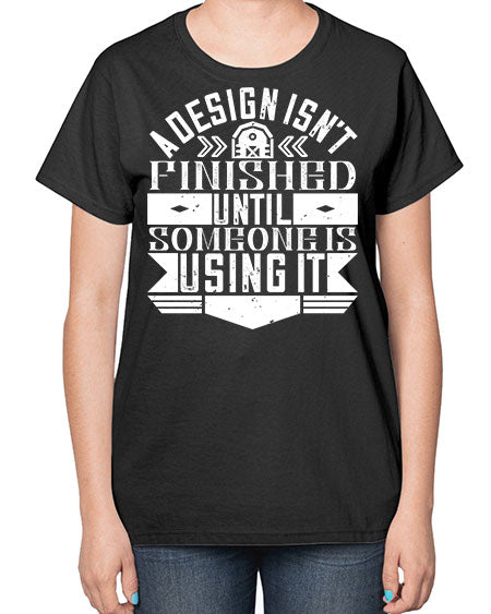 A design isnt finished until someone is using it Style 8# - architect-  Ladies T-Shirt