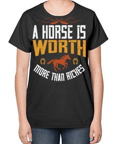 A horse is worth more than riches Style 45# - horse-  Ladies T-Shirt
