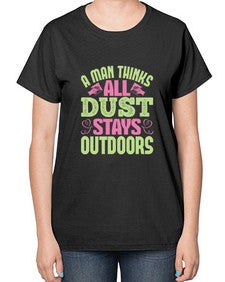 A man thinks all dust stays outdoors Style 13# - cleaner-  Ladies T-Shirt
