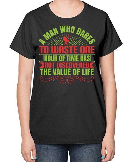 A man who dares to waste one hour of time has not discovered the value of life 331# - general science-  Ladies T-Shirt