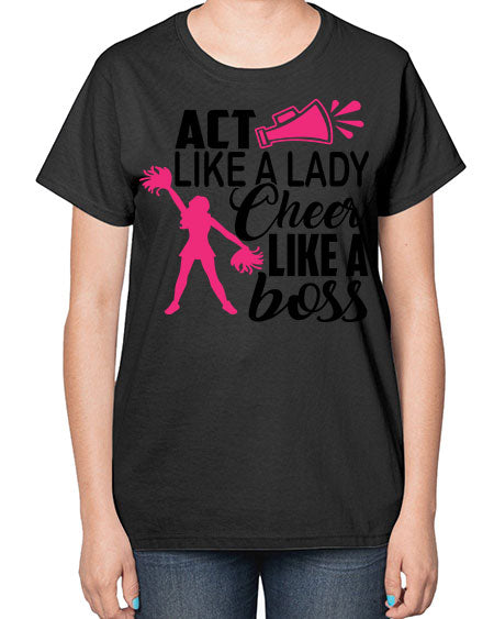 Act like a lady Cheer like a boss 1486# - cheer-  Ladies T-Shirt