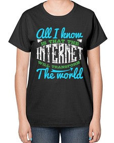 All I know is that the Internet will transform the world 68# - internet-  Ladies T-Shirt