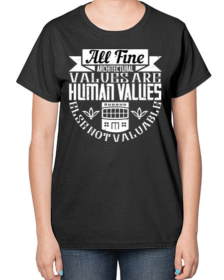 All fine architectural values are human values else not valuable Style 34# - architect-  Ladies T-Shirt