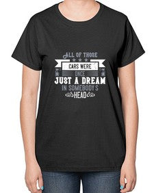 All of those cars were once just a dream in somebodys head 98# - car-  Ladies T-Shirt