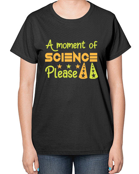 AmomentofSCIENCEpleaseScience tshirt design Sciencetshirtdesign 291# - general science-  Ladies T-Shirt