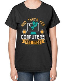 And thats how computers are made 43# - computer-  Ladies T-Shirt