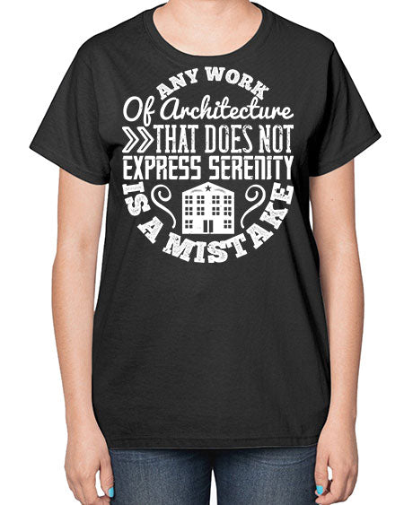 Any work of architecture that does not express serenity is a mistake Style 46# - architect-  Ladies T-Shirt