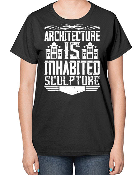 Architecture is inhabited sculpture Style 48# - architect-  Ladies T-Shirt