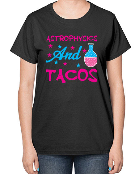 AstrophysicsandTacosScience tshirt design AstrophysicsandTacos Sciencetshirtdesign 290# - general science-  Ladies T-Shirt