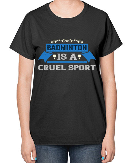 Badminton is a cruel sport 1622# - badminton-  Ladies T-Shirt