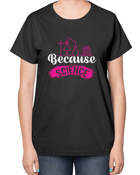 Because Science 281# - general science-  Ladies T-Shirt
