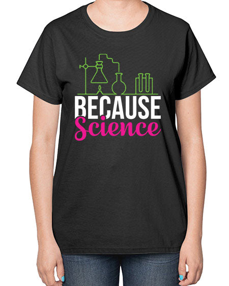 Because Science 282# - general science-  Ladies T-Shirt