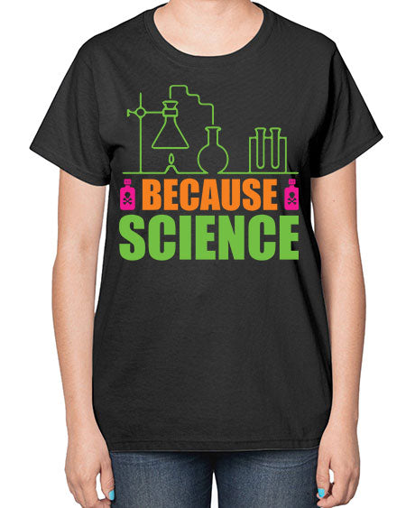 Because Science 288# - general science-  Ladies T-Shirt