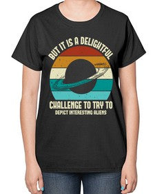 But it is a delightful challenge to try 37# - ufo-  Ladies T-Shirt