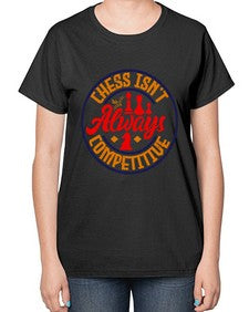 Chess isnt always competitive 67# - chess-  Ladies T-Shirt