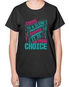 Come clean a home it is your choice Style 107# - cleaner-  Ladies T-Shirt