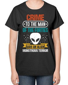 Crime to the man of the forties was an alien 48# - ufo-  Ladies T-Shirt