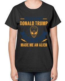 Donal trump made me an alien 51# - ufo-  Ladies T-Shirt