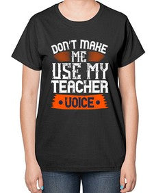 Dont make me use my teacher voice Style 725# - teacher-  Ladies T-Shirt