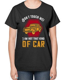 Dont touch me I am not that kind of car 107# - car-  Ladies T-Shirt