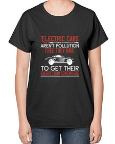 Electric cars arent pollutionfree they have to get their energy from somewhere 9# - car-  Ladies T-Shirt