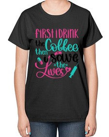 First I Drink The Coffe Style Style 798# - nurse-  Ladies T-Shirt