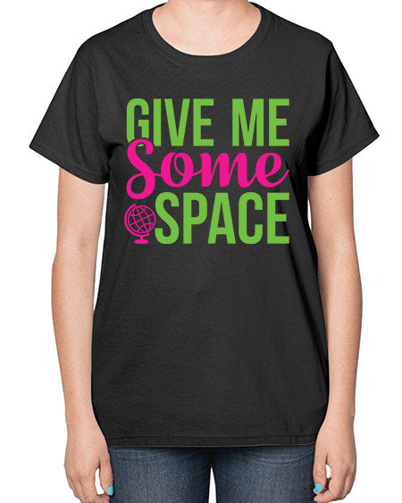 Give Me Some Space 32# - space-  Ladies T-Shirt