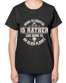 Going to hospital is like going to an alien planet 2# - ufo-  Ladies T-Shirt