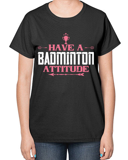 Have a badminton attitude 2229# - badminton-  Ladies T-Shirt