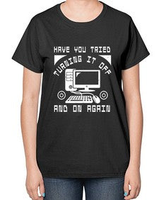 Have you tried turning it off and on again 45# - computer-  Ladies T-Shirt