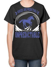 Horses are predictably unpredictable Style 46# - horse-  Ladies T-Shirt
