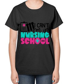 I Cant Im In Nursing School Style Style 873# - nurse-  Ladies T-Shirt