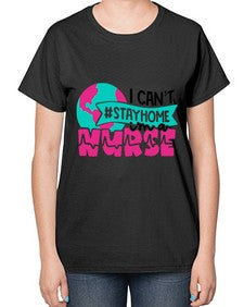 I Cant StayHome Im A Nurse Style Style 878# - nurse-  Ladies T-Shirt