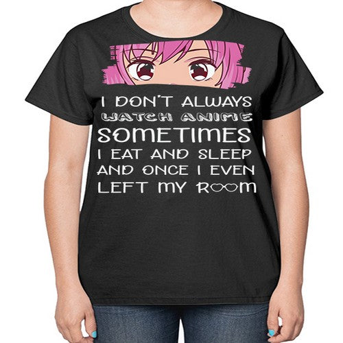 I Dont Always Watch Anime Anime 237# - anime-  Ladies T-Shirt