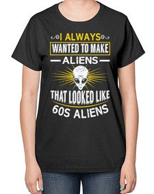 I always want to make aliends that looks like s aliens 6# - ufo-  Ladies T-Shirt